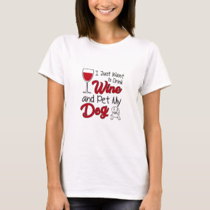 Drink Wine And Pet My Dog T-Shirt