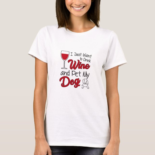 Drink Wine And Pet My Dog T-Shirt (Front)