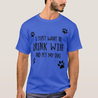 Drink Wine And Pet My Dog T-Shirt