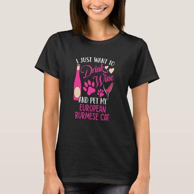 Drink Wine and Pet My European Burmese Cat Cat Mom T-Shirt (Front)