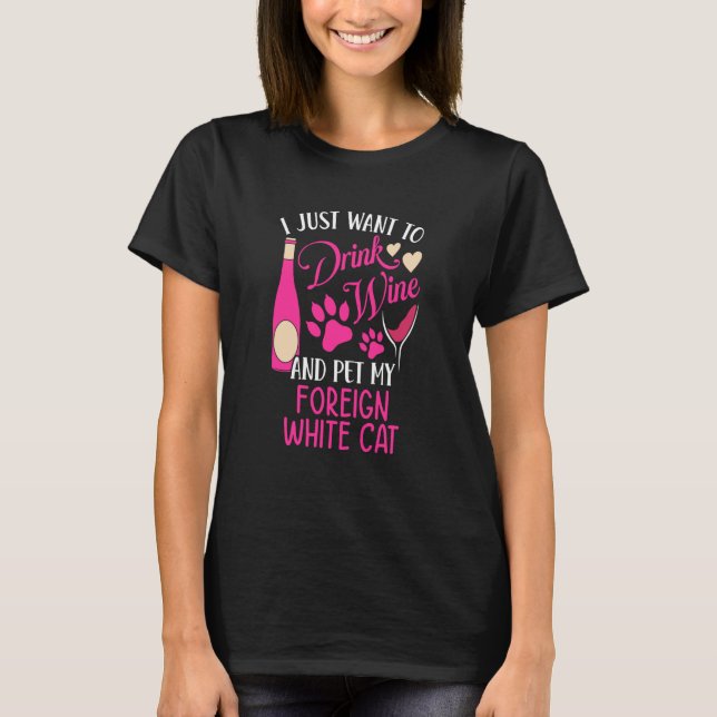 Drink Wine and Pet My Foreign White Cat Cat Mum Hu T-Shirt (Front)