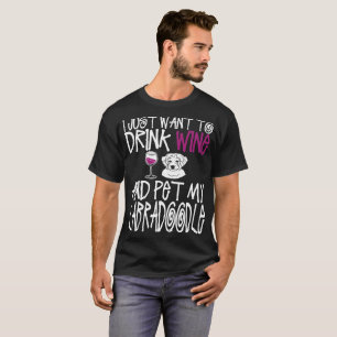 Drink Wine And Pet My Labradoodle T-Shirt