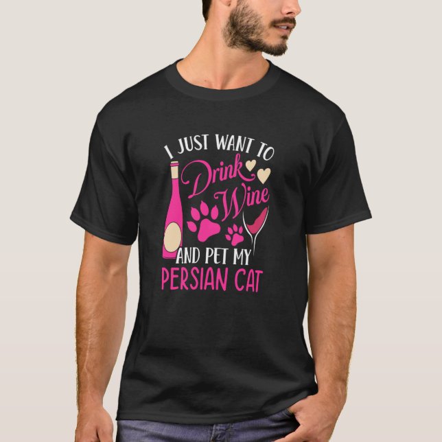 Drink Wine and Pet My Persian Cat Cat Mom Humor T-Shirt (Front)