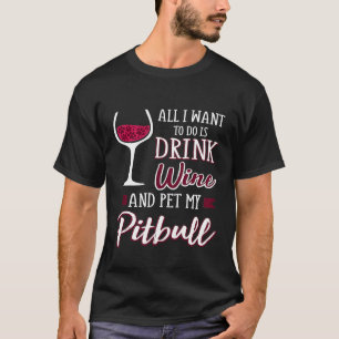 Drink Wine And Pet My Pitbull Funny Dog Mum Wine T-Shirt