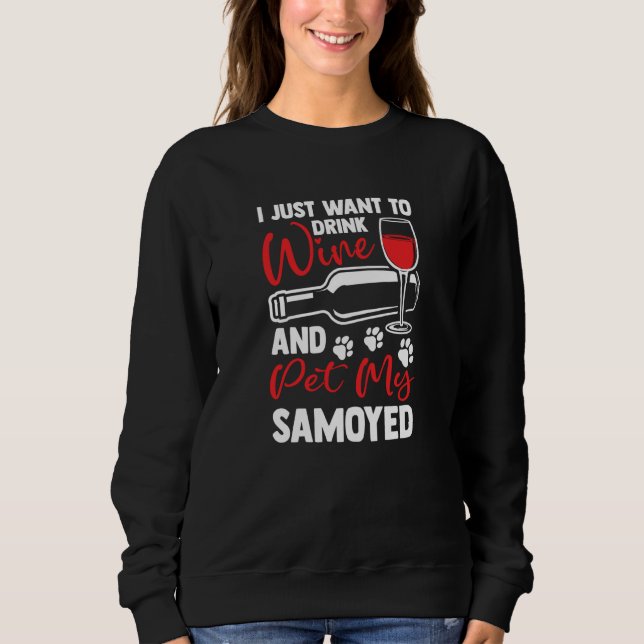 Drink Wine and Pet My Samoyed Bjelkier Humor Sweatshirt (Front)