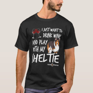 Drink wine and play with my Sheltie Funny Sheltie T-Shirt