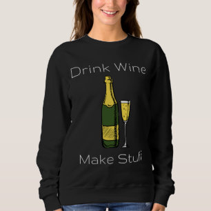 Drink Wine Make Stuff 71 Sweatshirt
