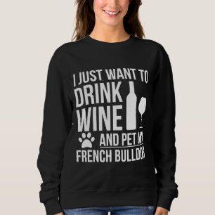 Drink Wine My French Bulldog 64 Sweatshirt