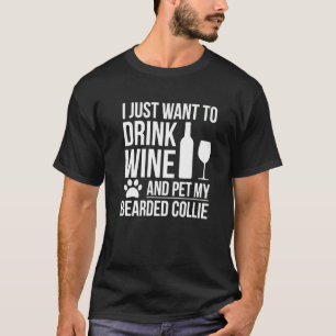 Drink Wine Pet My Bearded Collie Dog Mum Dog Owner T-Shirt