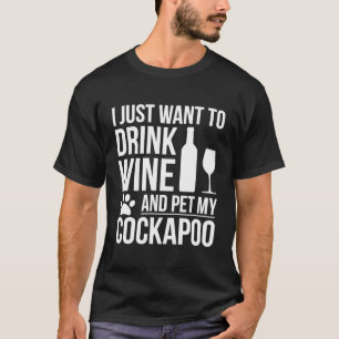 Drink Wine Pet My Cockapoo Dog Owner Dog Lover Dog T-Shirt