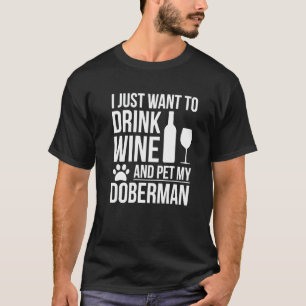Drink Wine Pet My Doberman Dog Owner Dog Dog Mum T-Shirt