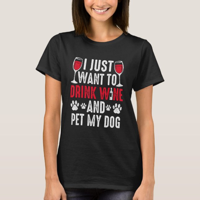 Drink Wine Pet My Dog  Dog Dad Mom Tasting T-Shirt (Front)