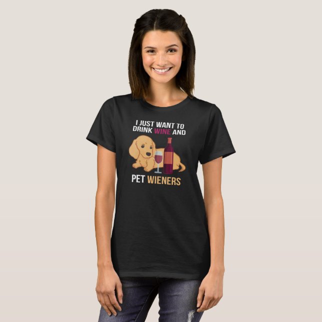 Drink Wine & Pet Wieners: Dachshund Lover's Dream T-Shirt (Front Full)