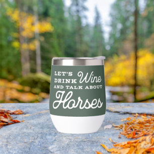 Drink Wine Talk About Horses Fun Equestrian