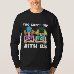Drink Women Wine You Can Sip With Us T-Shirt