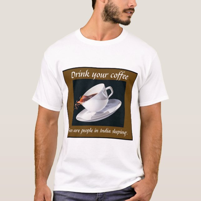 Drink your coffee T-Shirt (Front)