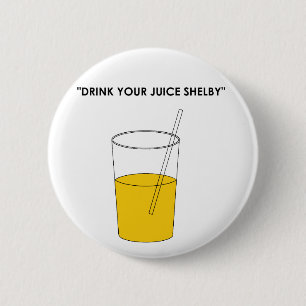Drink Your Juice Shelby 6 Cm Round Badge