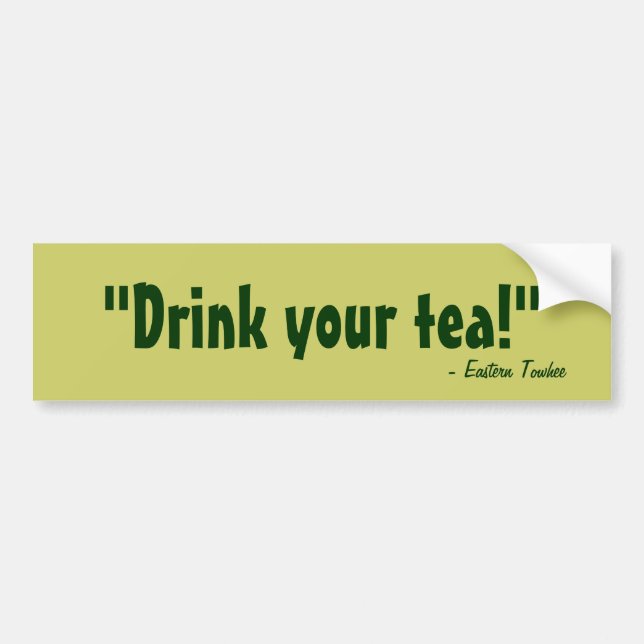 Drink your tea! bumper sticker (Front)