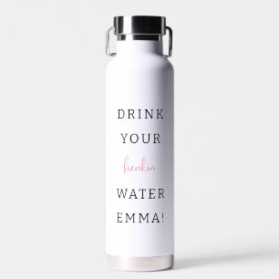 Drink your water funny healthy motivation custom  water bottle