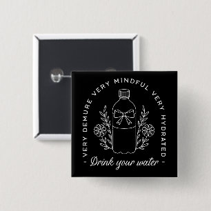 Drink your water reminder funny black 15 cm square badge