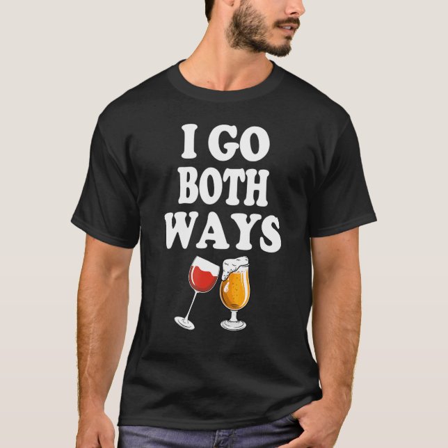 Drinkers 365 I Go Both Ways Wine Beer Drinking T-Shirt (Front)