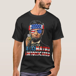 Drinking Abe Lincoln 4th Of July Vaccinated & Into T-Shirt