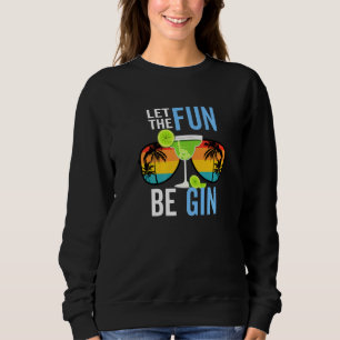 Drinking Alcohol Party Summer Humour Let The Fun B Sweatshirt