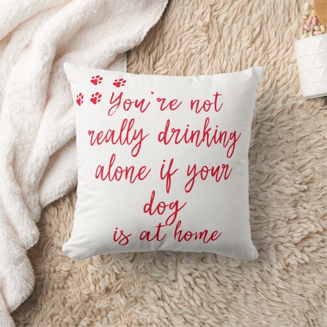 Drinking alone...  Funny Dog Quote Cushion (Blanket)