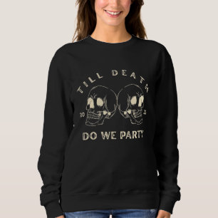 Drinking Bachelorette Till Death Do We Party Skull Sweatshirt