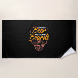 Drinking Beer And Growing Beards Beach Towel