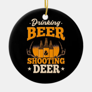 Drinking Beer And Hunting Deer Ceramic Ornament