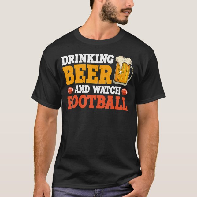 Drinking Beer And Watch Football   T-Shirt (Front)