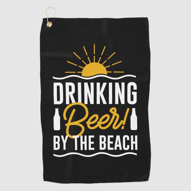 Drinking Beer By The Beach Golf Towel (Front)
