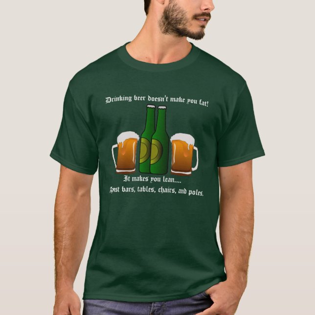 Drinking beer doesn't make you fat! T-Shirt (Front)