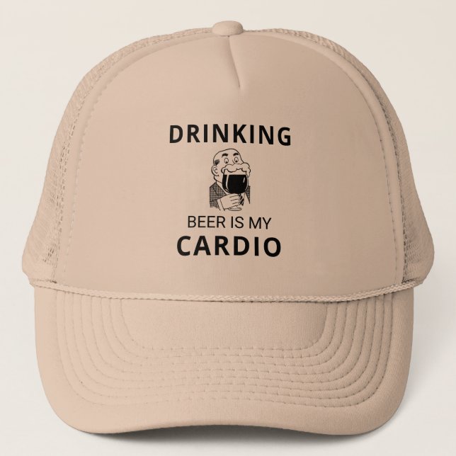 Drinking Beer Is My Cardio Trucker Hat (Front)