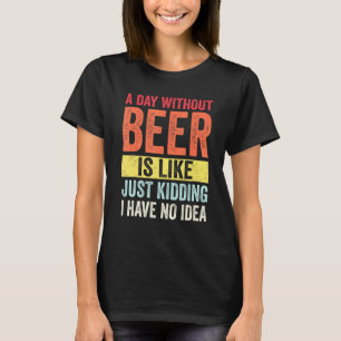Drinking Beer Retro Vintage A Day Without Beer T-Shirt