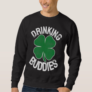 Drinking Buddies Irish Matching ST PATRICKS DAY Be Sweatshirt