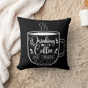 Drinking Coffee And Thinking Birthday Addict Cool Cushion