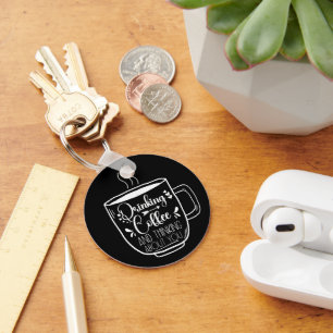Drinking Coffee And Thinking Birthday Addict Cool Key Ring