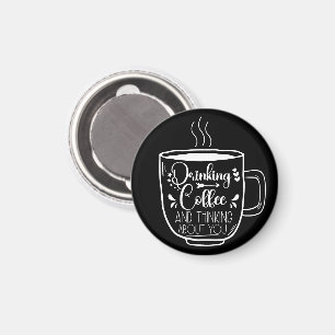 Drinking Coffee And Thinking Birthday Addict Cool Magnet
