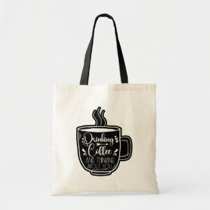 Drinking Coffee And Thinking Birthday Addict Cool Tote Bag