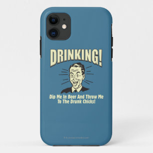 Drinking: Dip Beer Throw Drunk Chicks iPhone 11 Case