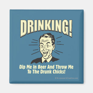 Drinking: Dip Beer Throw Drunk Chicks Magnet