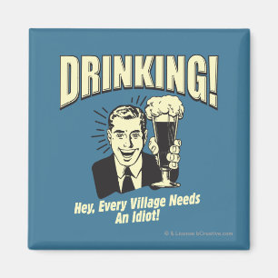 Drinking: Every Village Needs Idiot Magnet
