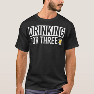 Drinking For Three - MATCHING Pregnancy Announceme T-Shirt