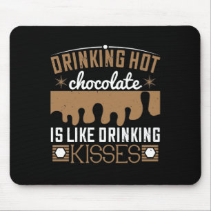 Drinking Hot Chocolate Is Like Drinking Kisses Mouse Pad