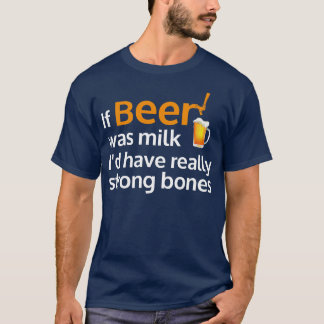 DRINKING IF BEER WAS LIKE MILK T-Shirt