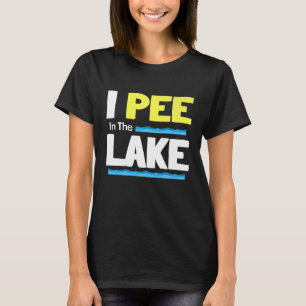 Drinking Lake Party Funny Camping Saying I Pee In T-Shirt