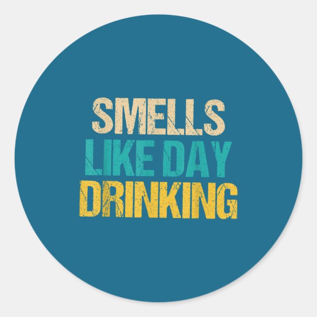 Drinking Like Drinking Smells Day Classic Round Sticker (Front)