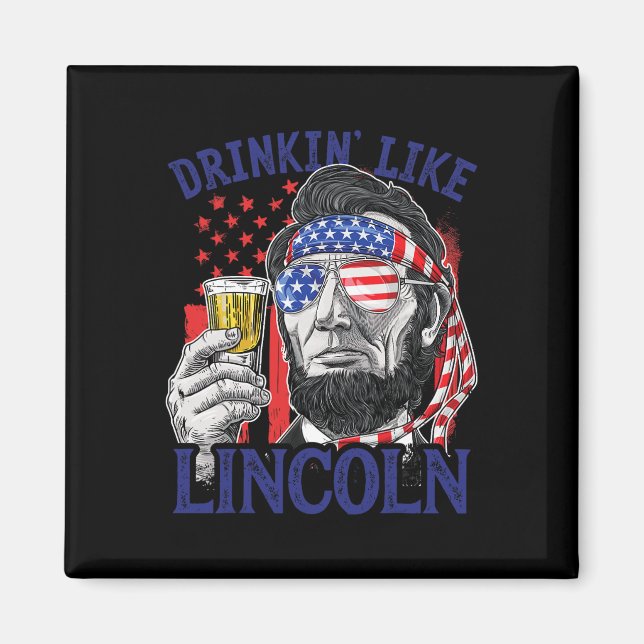 Drinking Like Lincoln 4th Of July Abraham Abe Amer Magnet (Front)